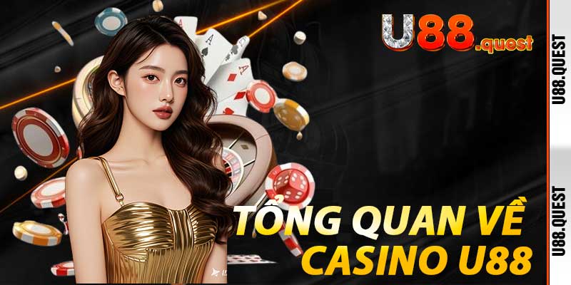 Tổng quan về Casino U88