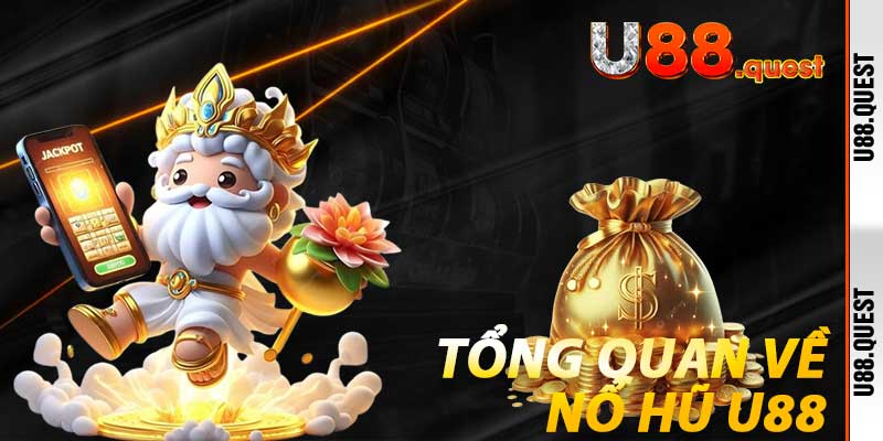 Tổng quan về Nổ Hũ U88