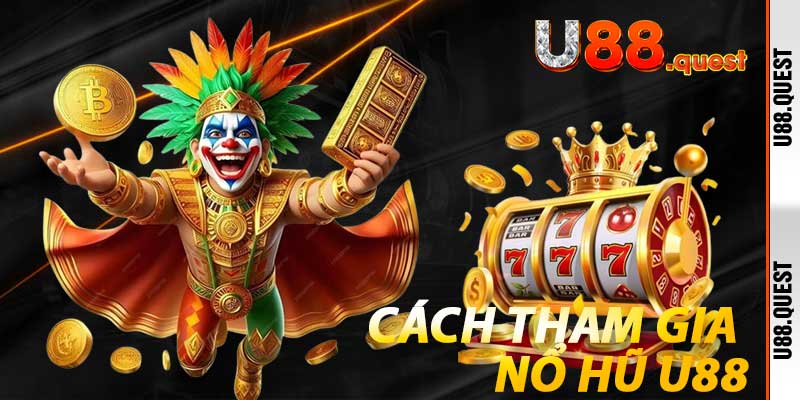 Cách tham gia Nổ Hũ U88