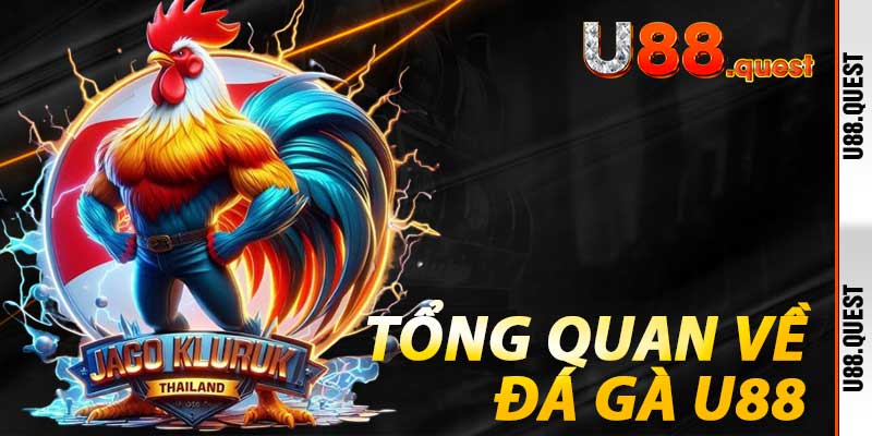 Tổng quan về Đá Gà U88