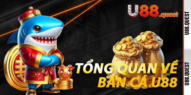 Tổng quan về Bắn Cá U88
