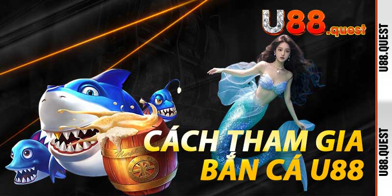 Cách tham gia Bắn Cá U88