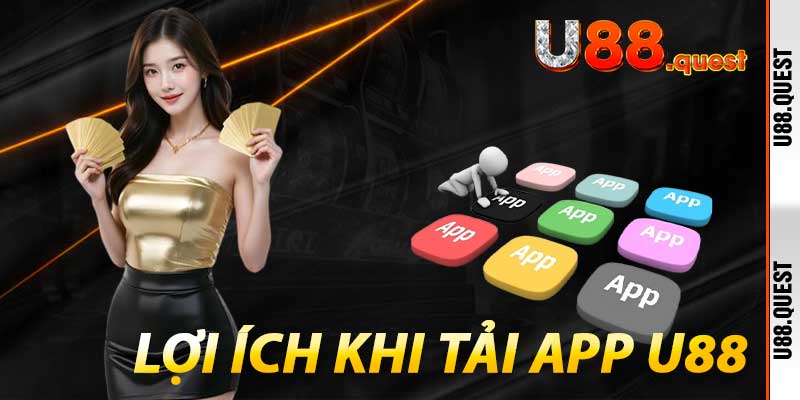 Lợi ích khi Tải App U88