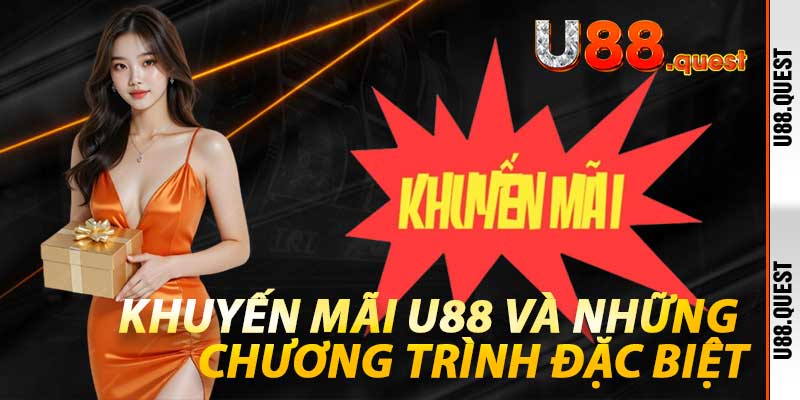 Khuyến Mãi U88 và những chương trình đặc biệt