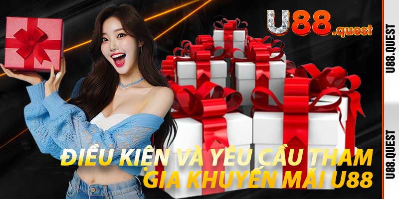 Điều kiện và yêu cầu tham gia Khuyến Mãi U88