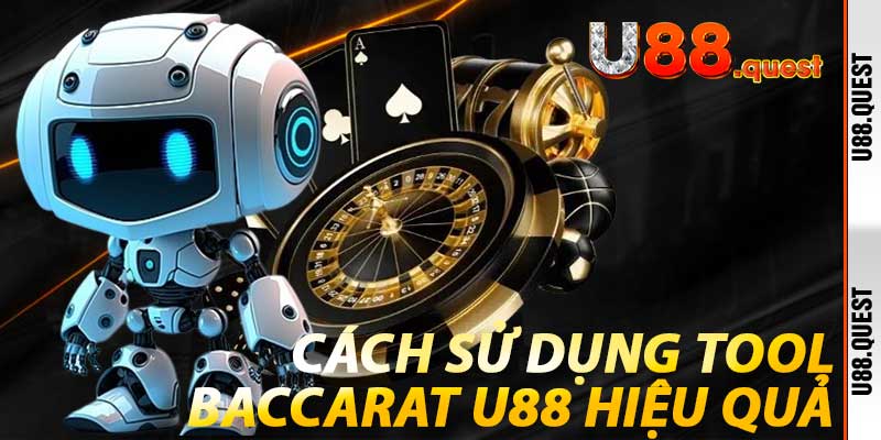 Cách sử dụng Tool Baccarat U88 hiệu quả