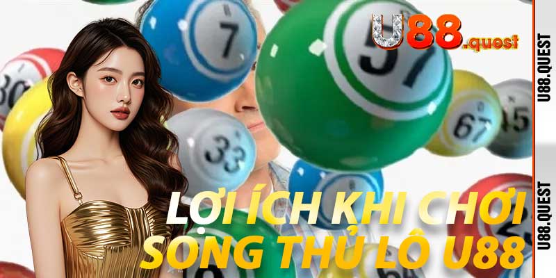 Lợi ích khi chơi Song Thủ Lô U88