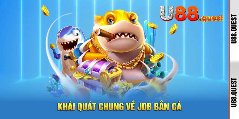 Sảnh Bắn Cá JDB U88 - Thiên đường săn thưởng dưới lòng biển
